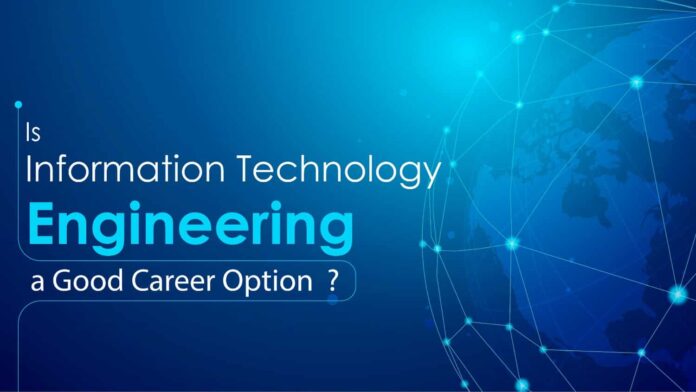 Is Information Technology Engineering A Good Career Option? Information Technology
