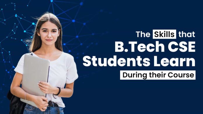 The Skills That B.Tech CSE Students Learn During Their Course B.Tech