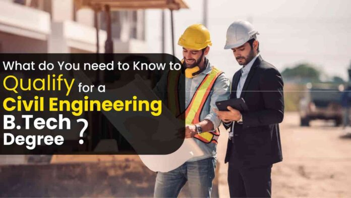 What Do You Need To Know To Qualify For A Civil Engineering B.Tech Degree? Civil Engineering B.Tech Degree