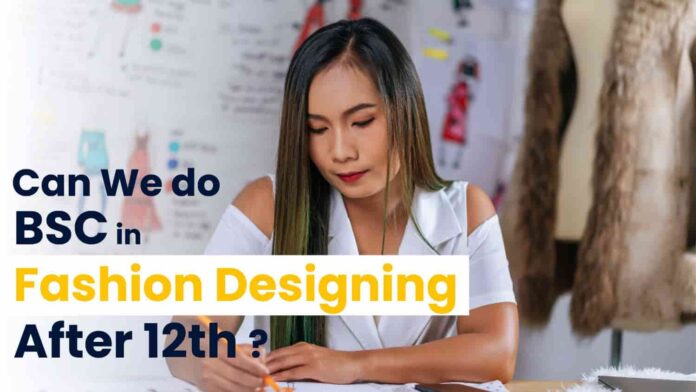 Can We Do Bsc In Fashion Designing After 12th? Fashion Designing