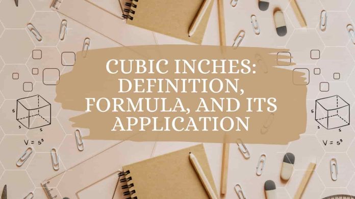 Cubic Inches: Definition, Formula, And Its application Cubic Inch